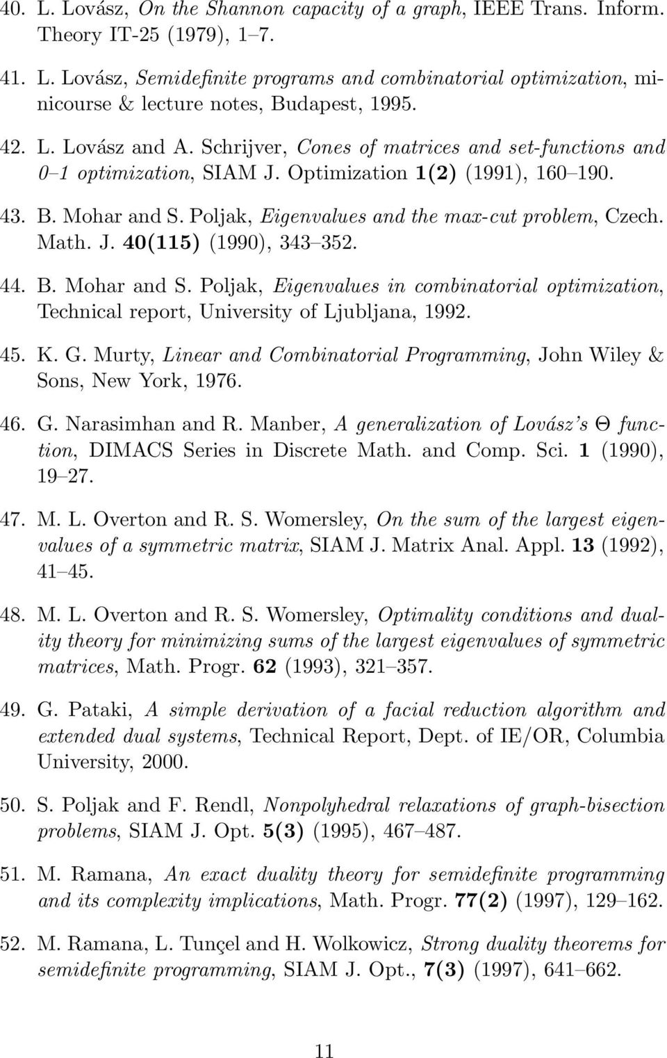 Poljak, Eigenvalues and the max-cut problem, Czech. Math. J. 40(115) (1990), 343 352. 44. B. Mohar and S.