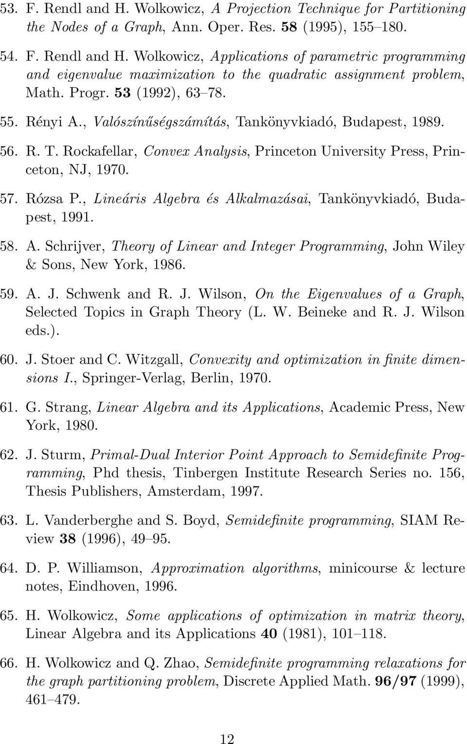 , Lineáris Algebra és Alkalmazásai, Tankönyvkiadó, Budapest, 1991. 58. A. Schrijver, Theory of Linear and Integer Programming, Jo