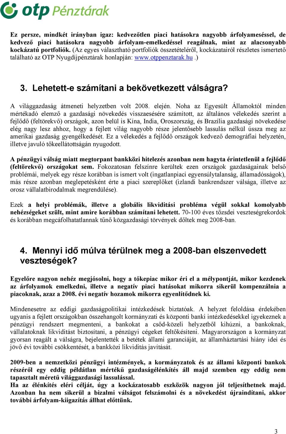 A világgazdaság átmeneti helyzetben volt 2008. elején.