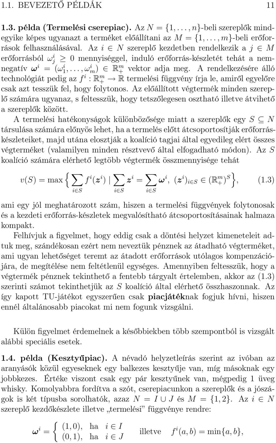 A rendelkezésére álló technológiát pedig az f i : R m + R termelési függvény írja le, amiről egyelőre csak azt tesszük fel, hogy folytonos.