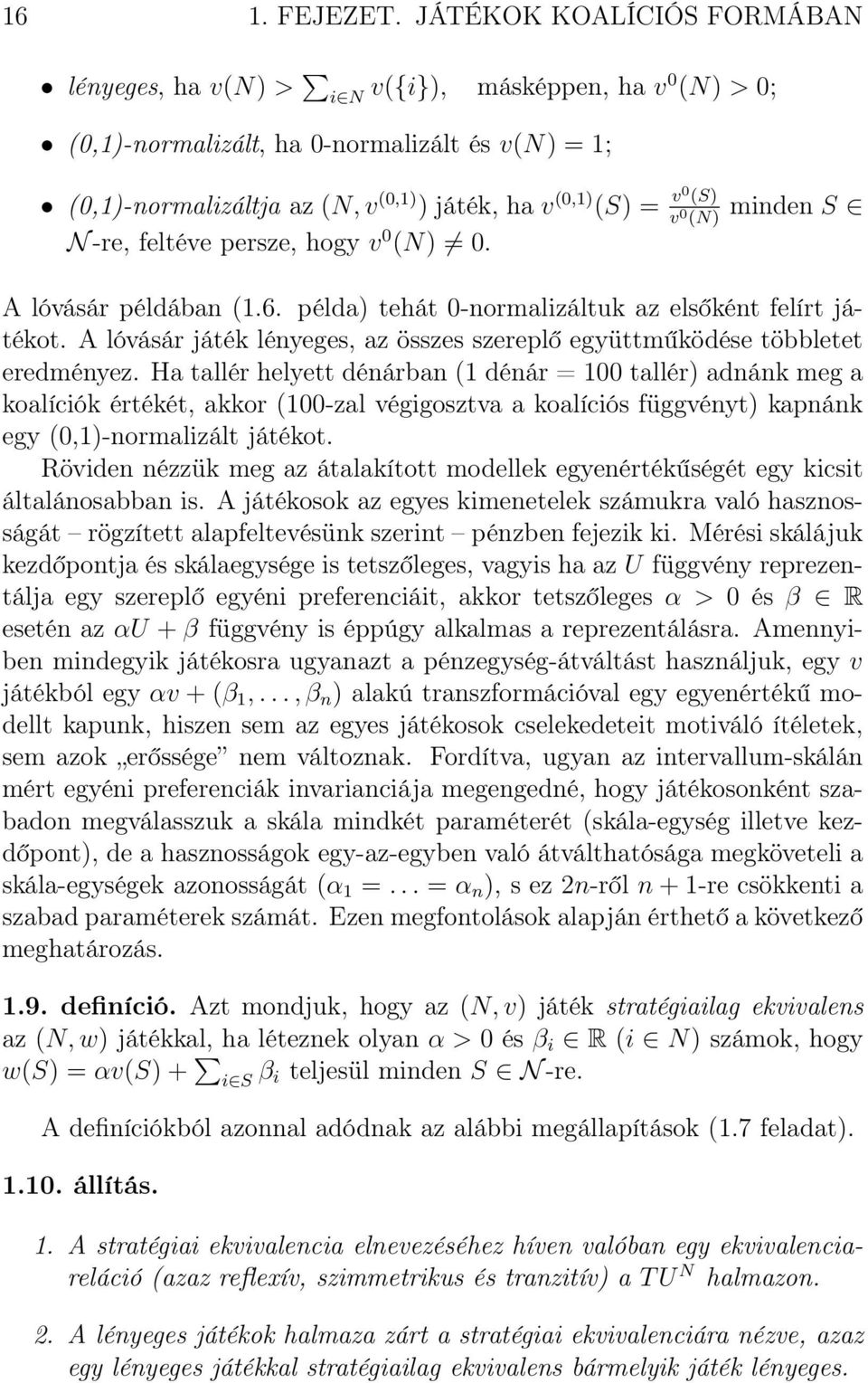 (S) v 0 (N) minden S N -re, feltéve persze, hogy v 0 (N) 0. A lóvásár példában (1.6. példa) tehát 0-normalizáltuk az elsőként felírt játékot.