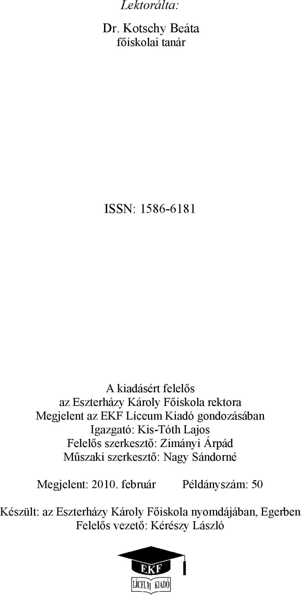 rektora Megjelent az EKF Líceum Kiadó gondozásában Igazgató: Kis-Tóth Lajos Felelős szerkesztő: