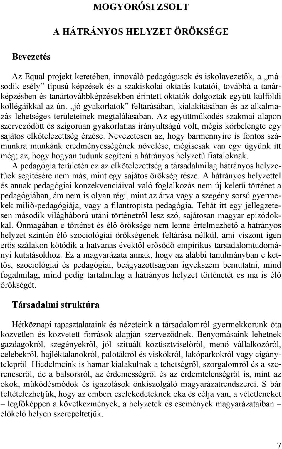 jó gyakorlatok feltárásában, kialakításában és az alkalmazás lehetséges területeinek megtalálásában.