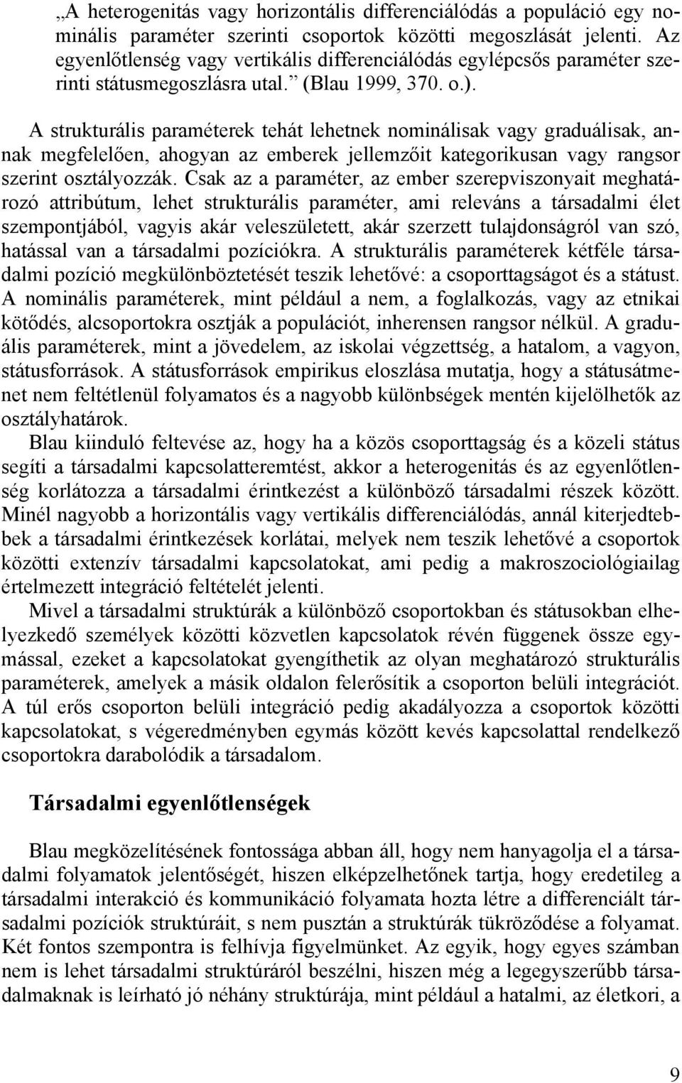 A strukturális paraméterek tehát lehetnek nominálisak vagy graduálisak, annak megfelelően, ahogyan az emberek jellemzőit kategorikusan vagy rangsor szerint osztályozzák.