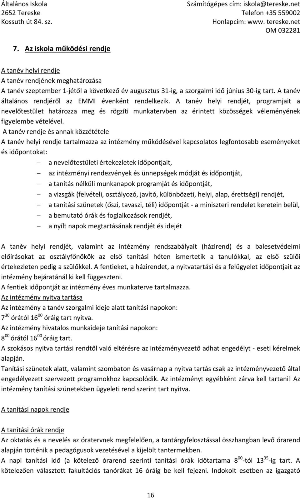 A tanév helyi rendjét, programjait a nevelőtestület határozza meg és rögzíti munkatervben az érintett közösségek véleményének figyelembe vételével.