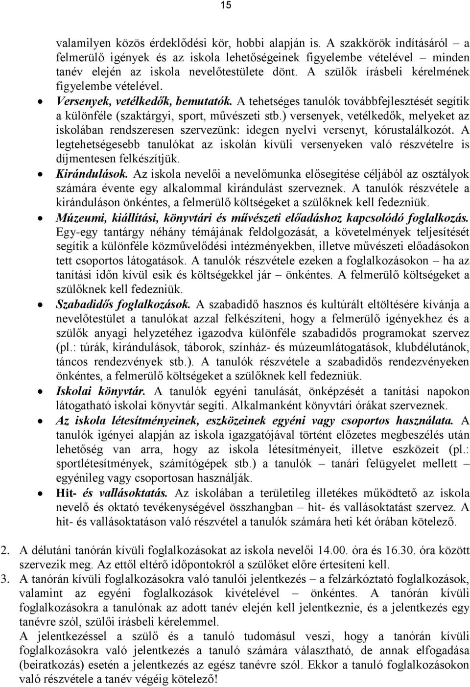 ) versenyek, vetélkedők, melyeket az iskolában rendszeresen szervezünk: idegen nyelvi versenyt, kórustalálkozót.