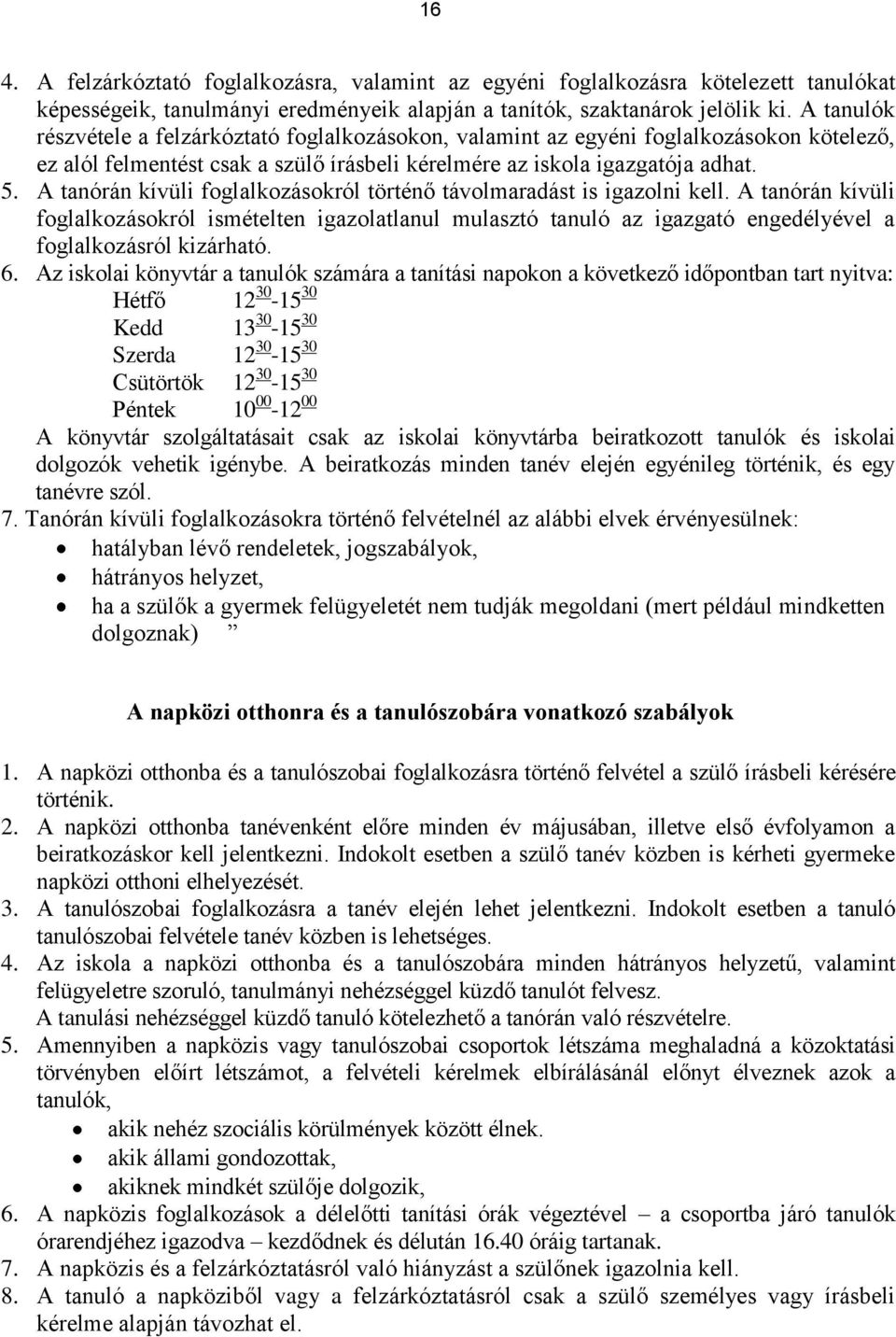 A tanórán kívüli foglalkozásokról történő távolmaradást is igazolni kell.