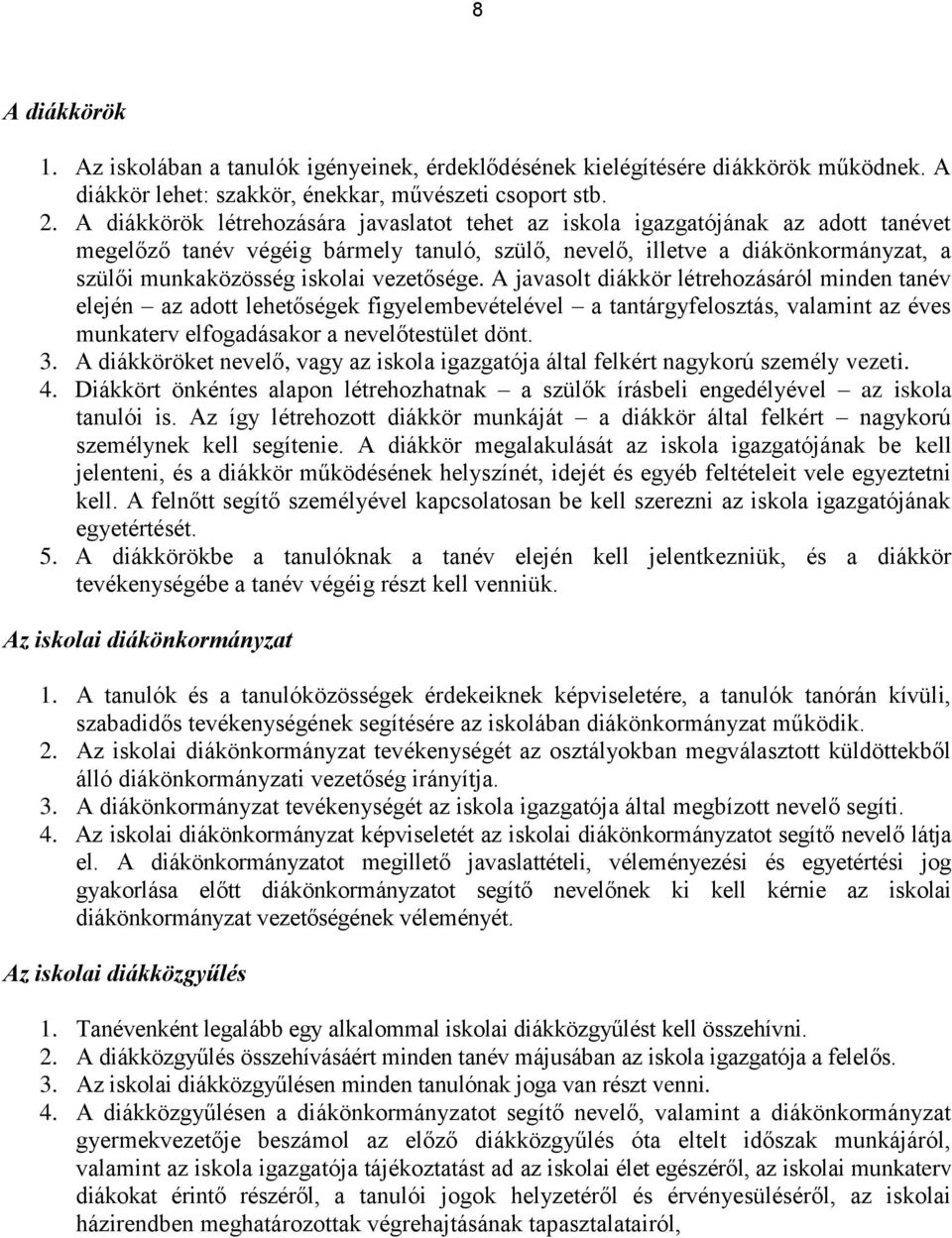 vezetősége. A javasolt diákkör létrehozásáról minden tanév elején az adott lehetőségek figyelembevételével a tantárgyfelosztás, valamint az éves munkaterv elfogadásakor a nevelőtestület dönt. 3.