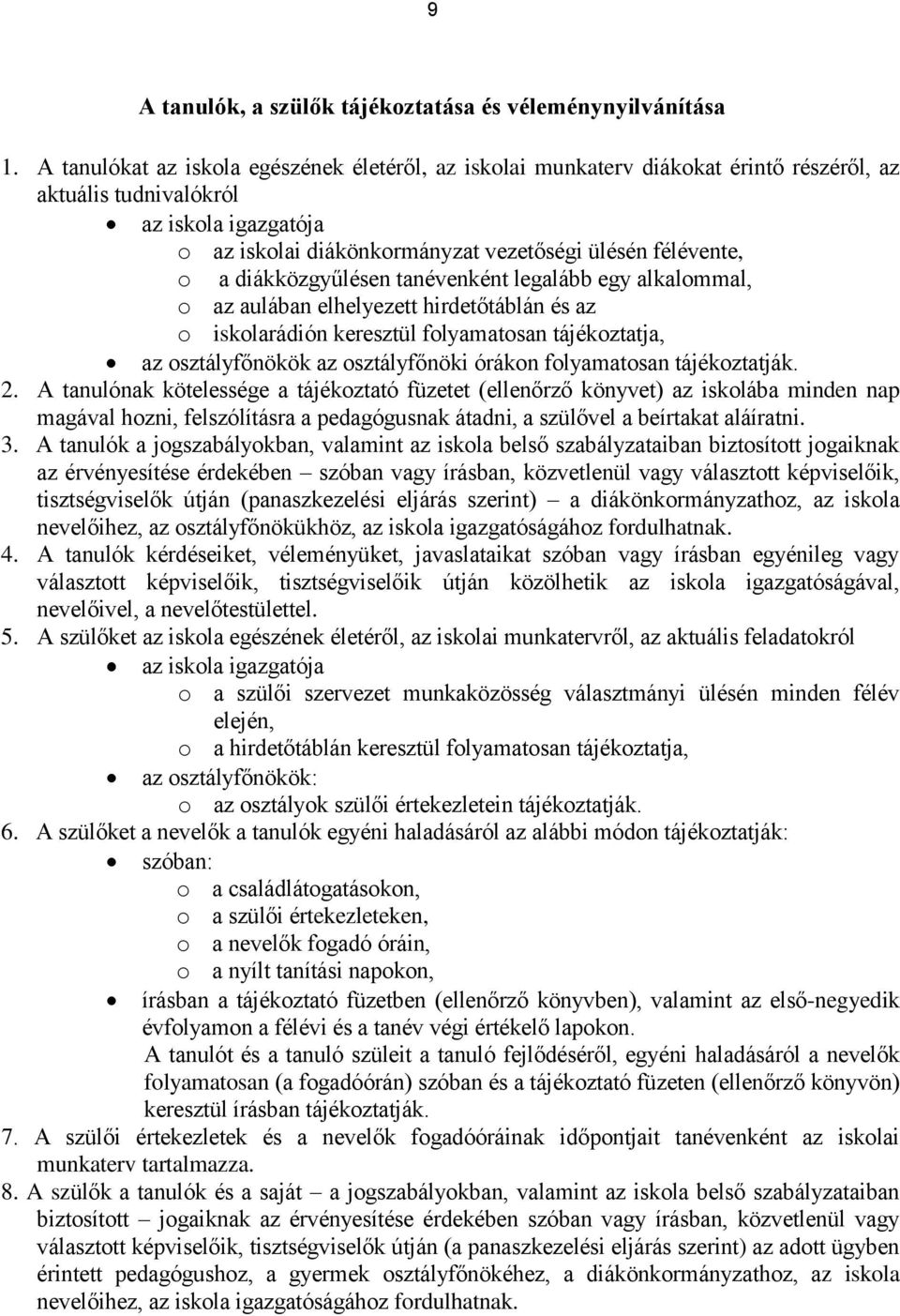 diákközgyűlésen tanévenként legalább egy alkalommal, o az aulában elhelyezett hirdetőtáblán és az o iskolarádión keresztül folyamatosan tájékoztatja, az osztályfőnökök az osztályfőnöki órákon