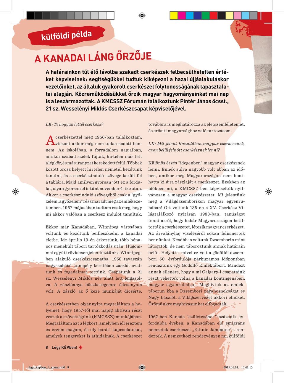 , 21 sz. Wesselényi Miklós Cserkészcsapat képviselőjével. LK: Te hogyan lettél cserkész? cserkészettel még 1956-ban találkoztam, A viszont akkor még nem tudatosodott bennem.