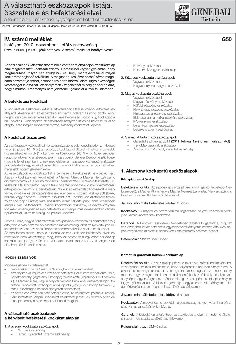 G50 Az eszközalapok választásakor minden esetben tájékozódjon az eszközalap által megtestesített kockázati szintről.