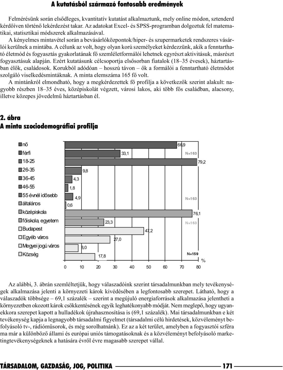 A kényelmes mintavétel során a bevásárlóközpontok/hiper- és szupermarketek rendszeres vásárlói kerülnek a mintába.