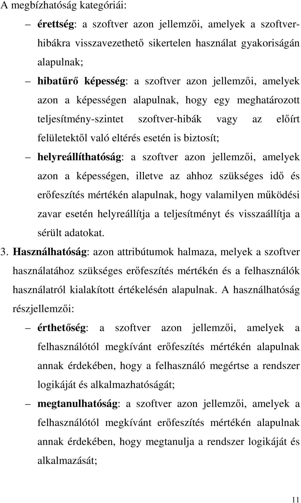 jellemzői, amelyek azon a képességen, illetve az ahhoz szükséges idő és erőfeszítés mértékén alapulnak, hogy valamilyen működési zavar esetén helyreállítja a teljesítményt és visszaállítja a sérült