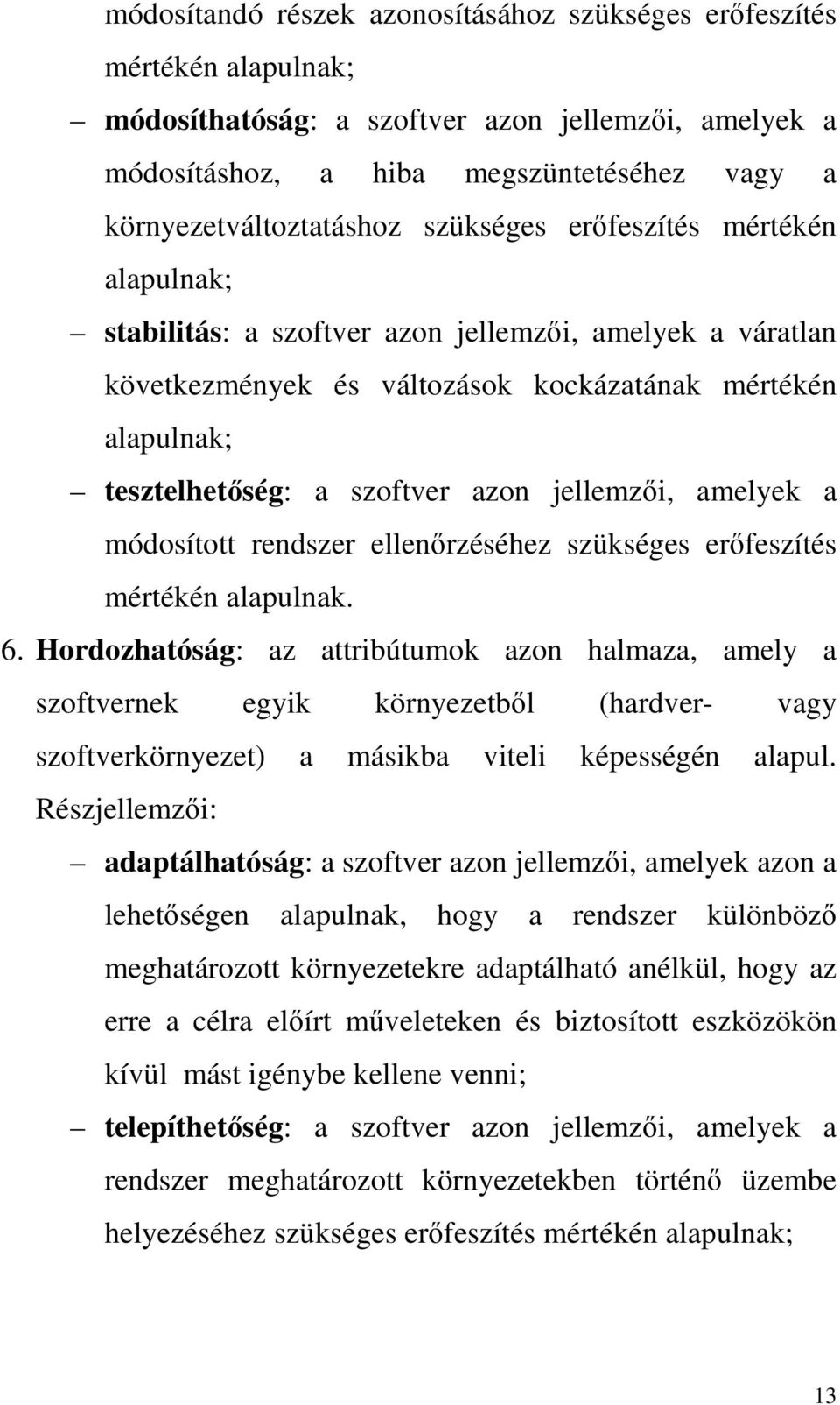 jellemzői, amelyek a módosított rendszer ellenőrzéséhez szükséges erőfeszítés mértékén alapulnak. 6.