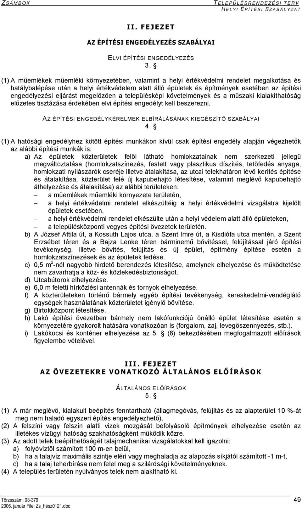 engedélyezési eljárást megelőzően a településképi követelmények és a műszaki kialakíthatóság előzetes tisztázása érdekében elvi építési engedélyt kell beszerezni.