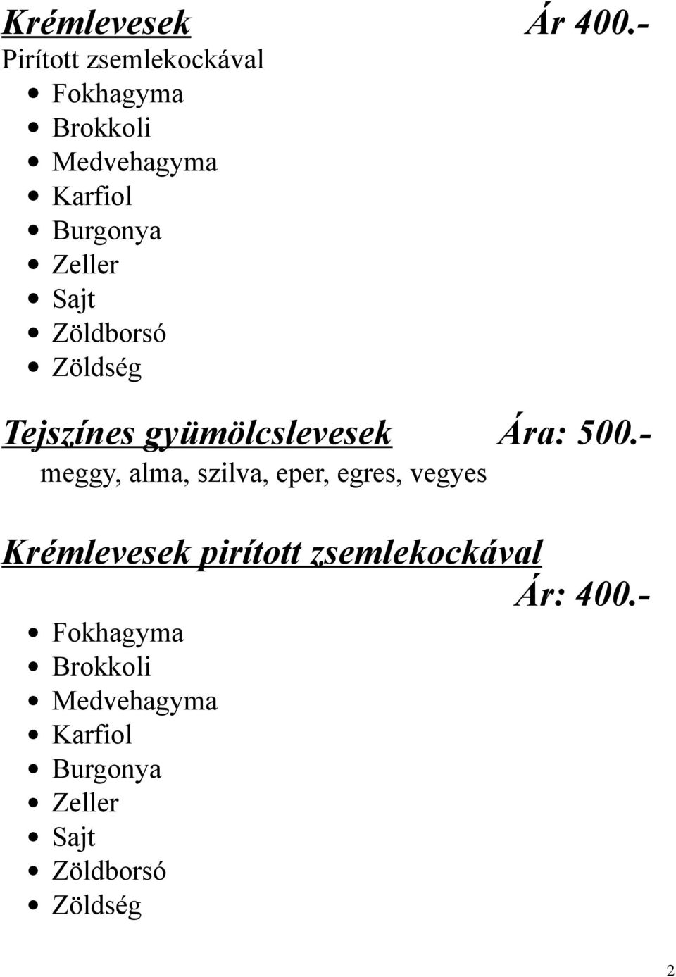 Sajt Zöldborsó Zöldség Tejszínes gyümölcslevesek Ára: 500.