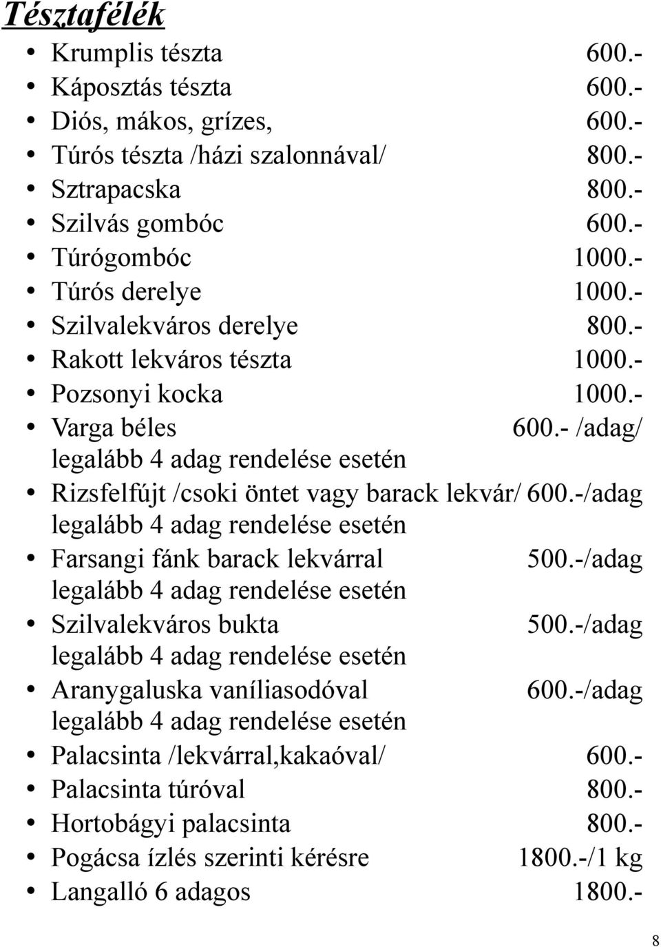 -/adag legalább 4 adag rendelése esetén Farsangi fánk barack lekvárral 500.-/adag legalább 4 adag rendelése esetén Szilvalekváros bukta 500.