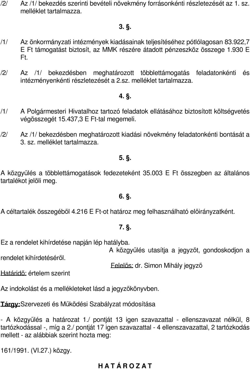 4.. /1/ A Polgármesteri Hivatalhoz tartozó feladatok ellátásához biztosított költségvetés végösszegét 15.437,3 E Ft-tal megemeli.