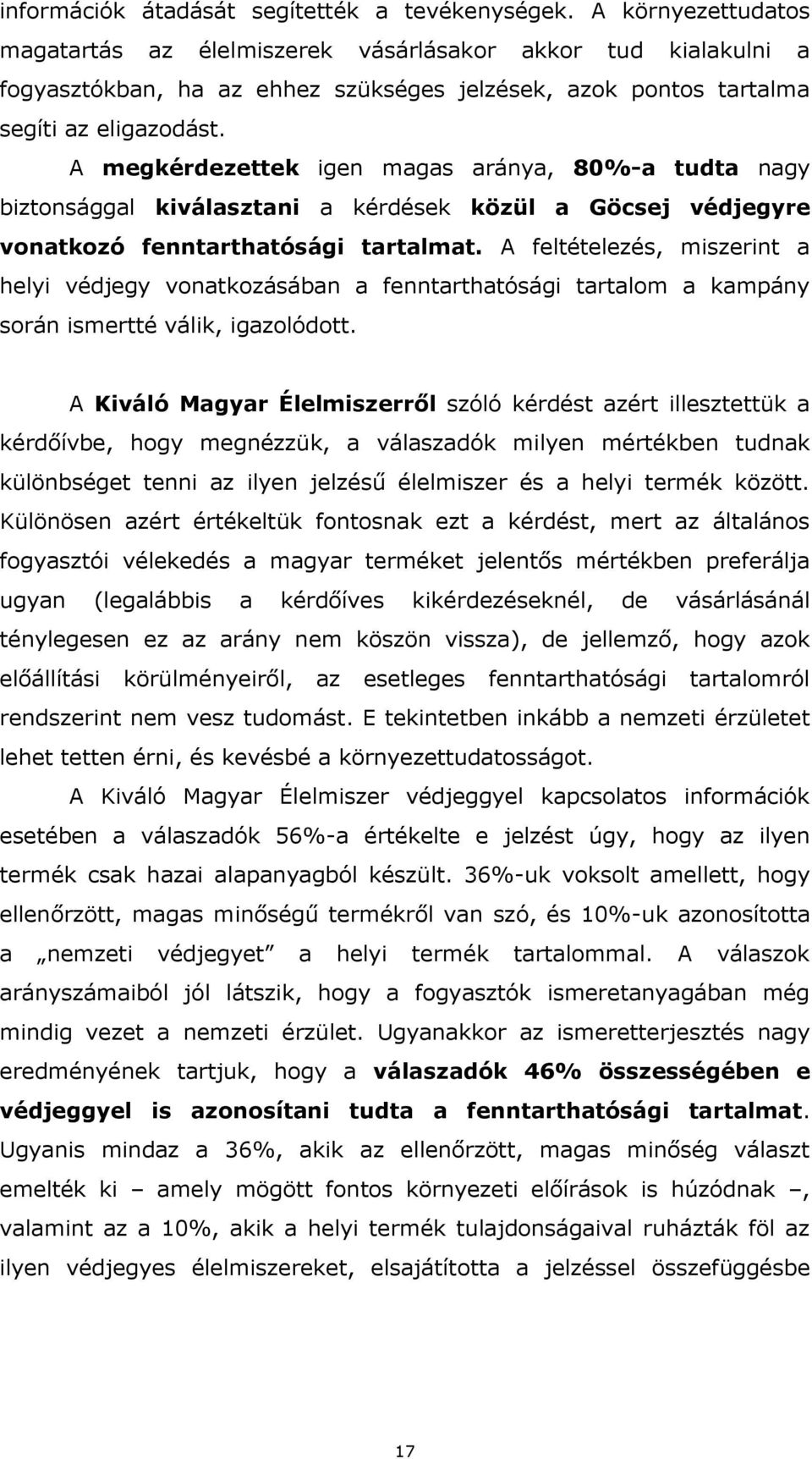 A megkérdezettek igen magas aránya, 80%-a tudta nagy biztonsággal kiválasztani a kérdések közül a Göcsej védjegyre vonatkozó fenntarthatósági tartalmat.