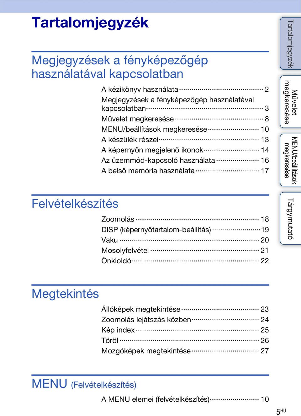 használata 17 Zoomolás 18 DISP (képernyőtartalom-beállítás) 19 Vaku 20 Mosolyfelvétel 21 Önkioldó 22 Megtekintés Állóképek megtekintése