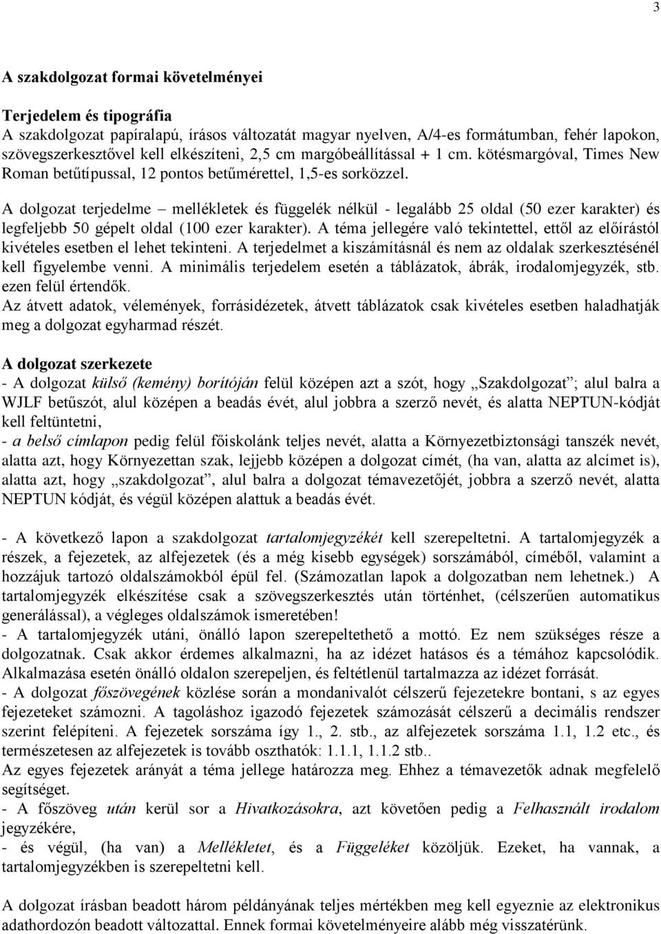 A dolgozat terjedelme mellékletek és függelék nélkül - legalább 25 oldal (50 ezer karakter) és legfeljebb 50 gépelt oldal (100 ezer karakter).