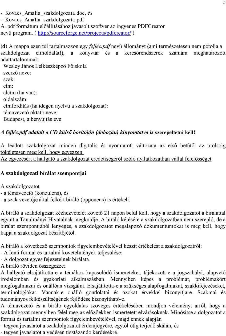 ), a könyvtár és a keresőrendszerek számára meghatározott adattartalommal: Wesley János Lelkészképző Főiskola ő neve: (ha van): idegen nyelvű a szakdolgozat): ő oktató neve: Budapest, a benyújtás éve
