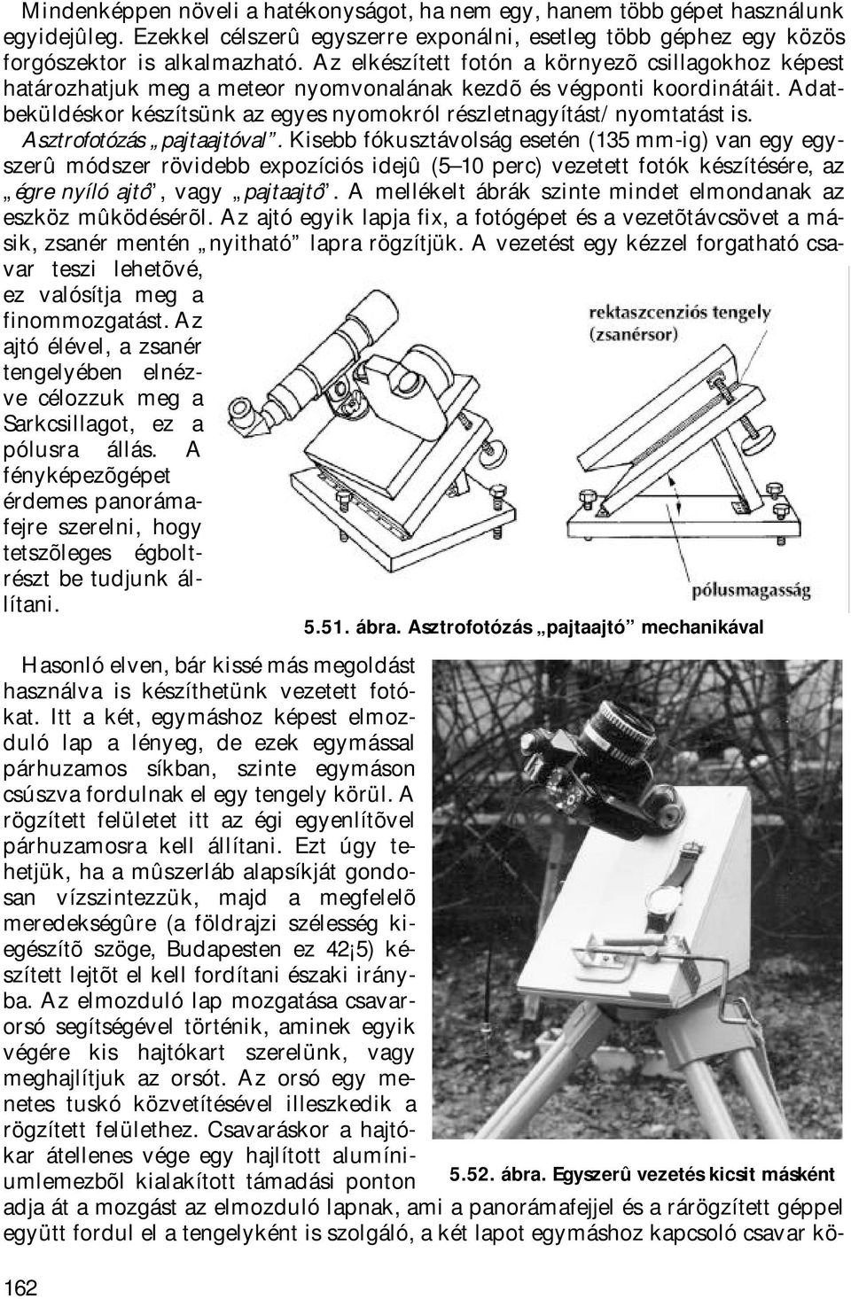 Adatbeküldéskor készítsünk az egyes nyomokról részletnagyítást/nyomtatást is. Asztrofotózás pajtaajtóval.