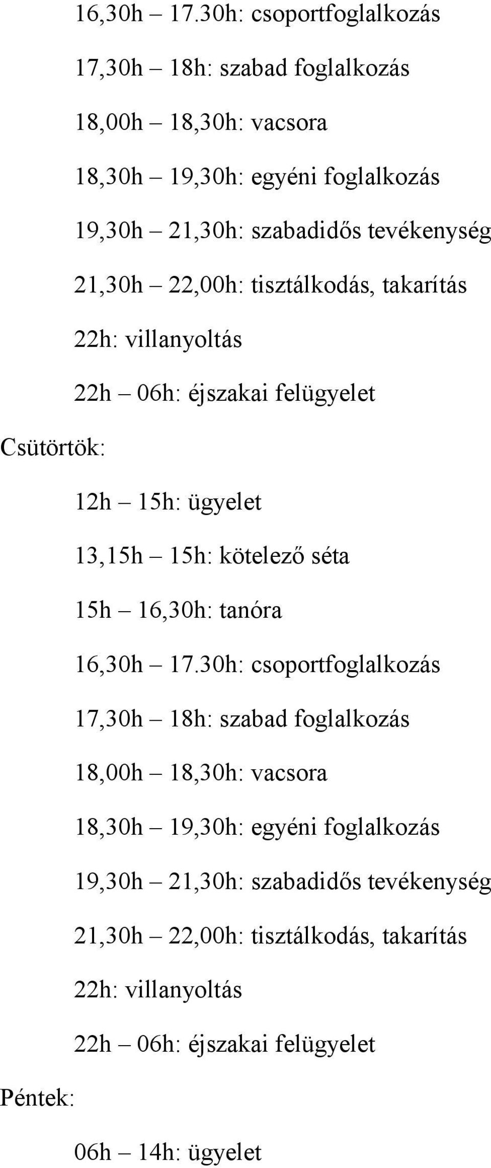 tevékenység 21,30h 22,00h: tisztálkodás, takarítás 22h: villanyoltás 22h 06h: éjszakai felügyelet Csütörtök: 12h 15h: ügyelet 13,15h 15h: kötelező