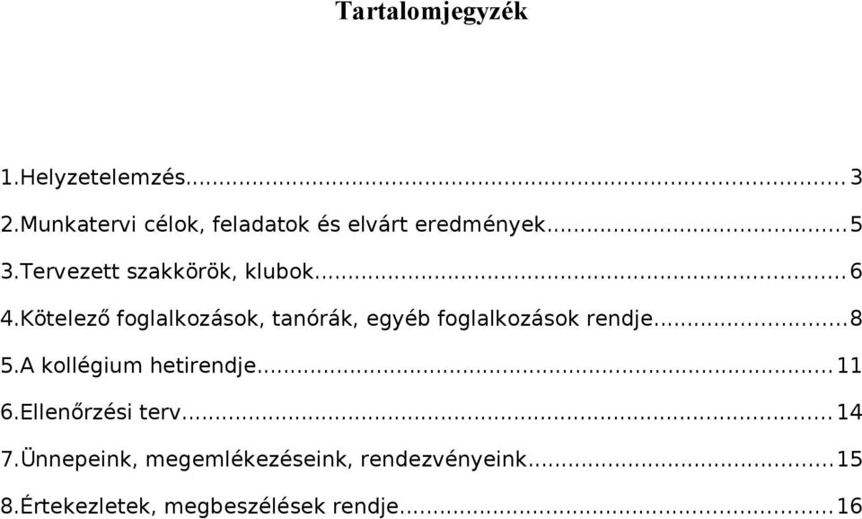 ..6 4.Kötelező foglalkozások, tanórák, egyéb foglalkozások rendje...8 5.