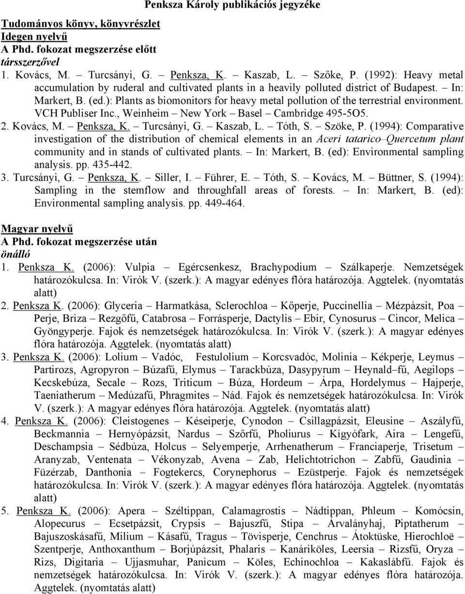 ): Plants as biomonitors for heavy metal pollution of the terrestrial environment. VCH Publiser Inc., Weinheim New York Basel Cambridge 495-5O5. 2. Kovács, M. Penksza, K. Turcsányi, G. Kaszab, L.