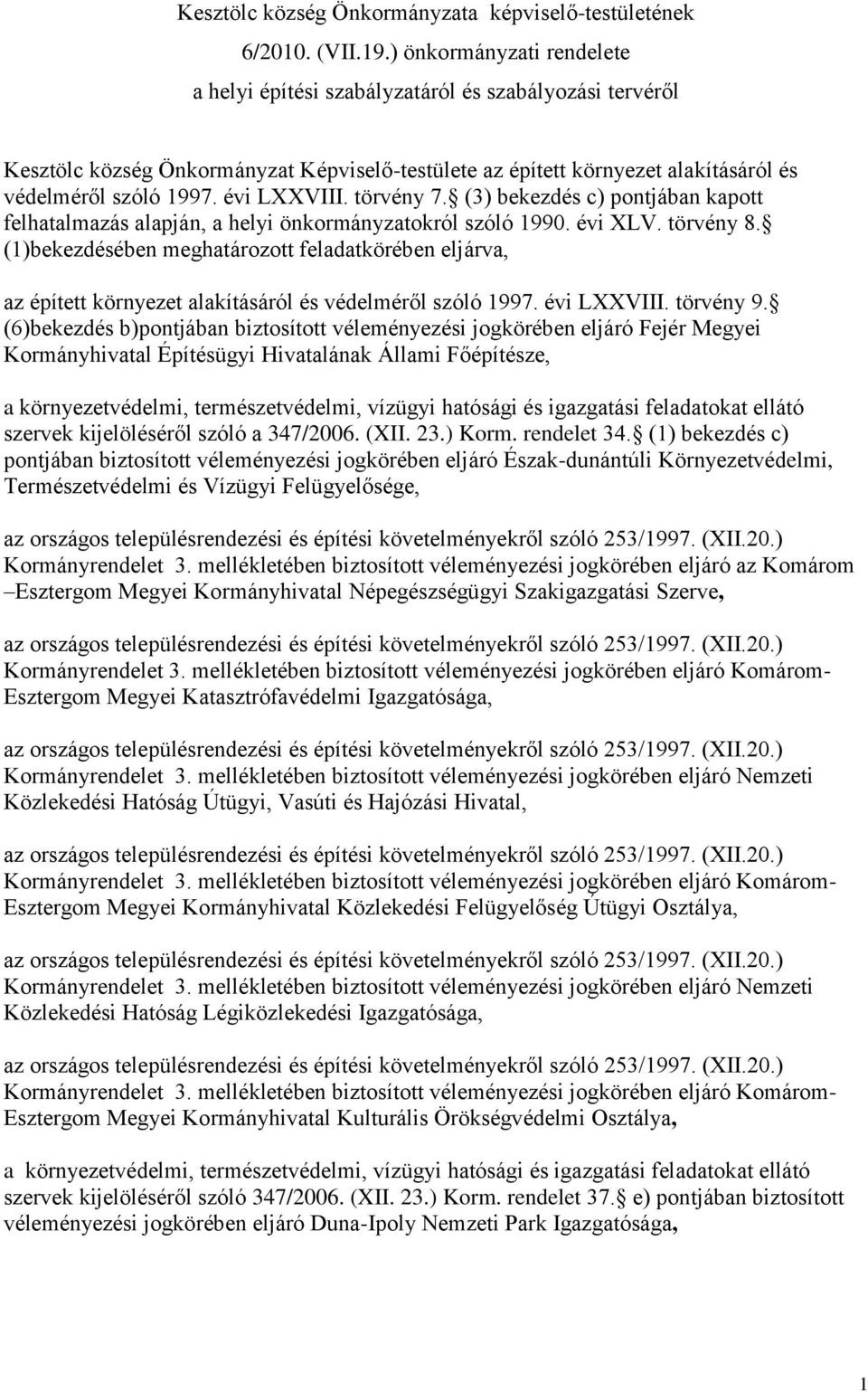 törvény 7. (3) bekezdés c) pontjában kapott felhatalazás alapján, a helyi önkorányzatokról szóló 1990. évi XLV. törvény 8.