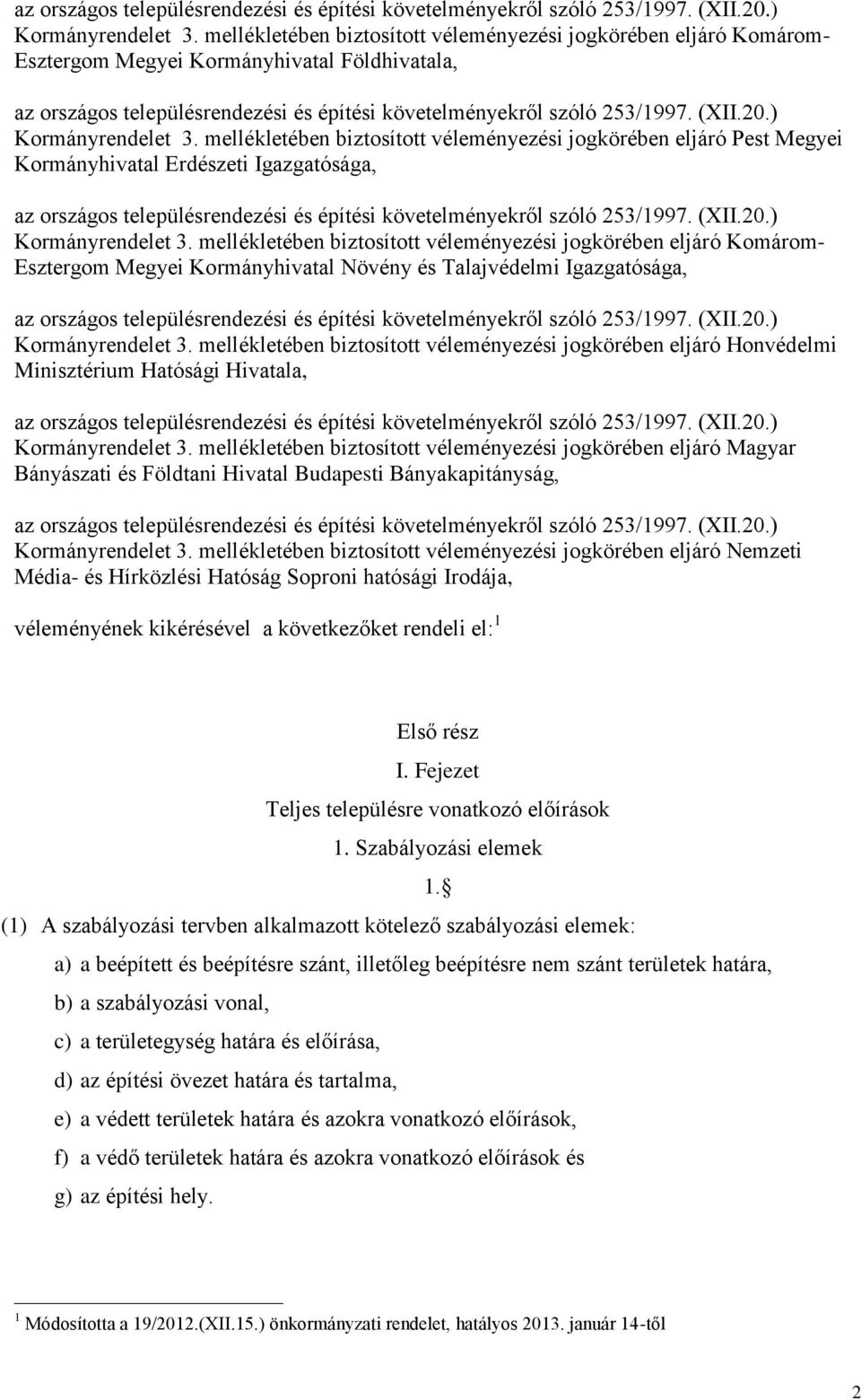 Igazgatósága,  ellékletében biztosított véleényezési jogkörében eljáró Koáro- Esztergo Megyei Korányhivatal Növény és Talajvédeli Igazgatósága,  ellékletében biztosított véleényezési jogkörében