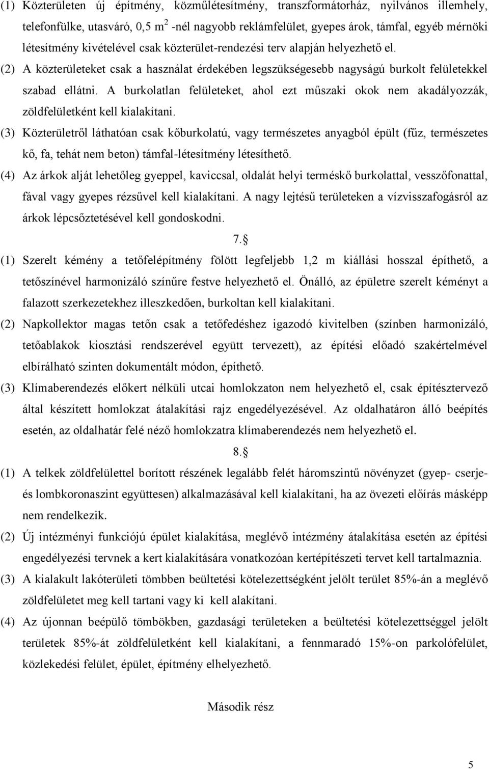 A burkolatlan felületeket, ahol ezt űszaki okok ne akadályozzák, zöldfelületként kell kialakítani.