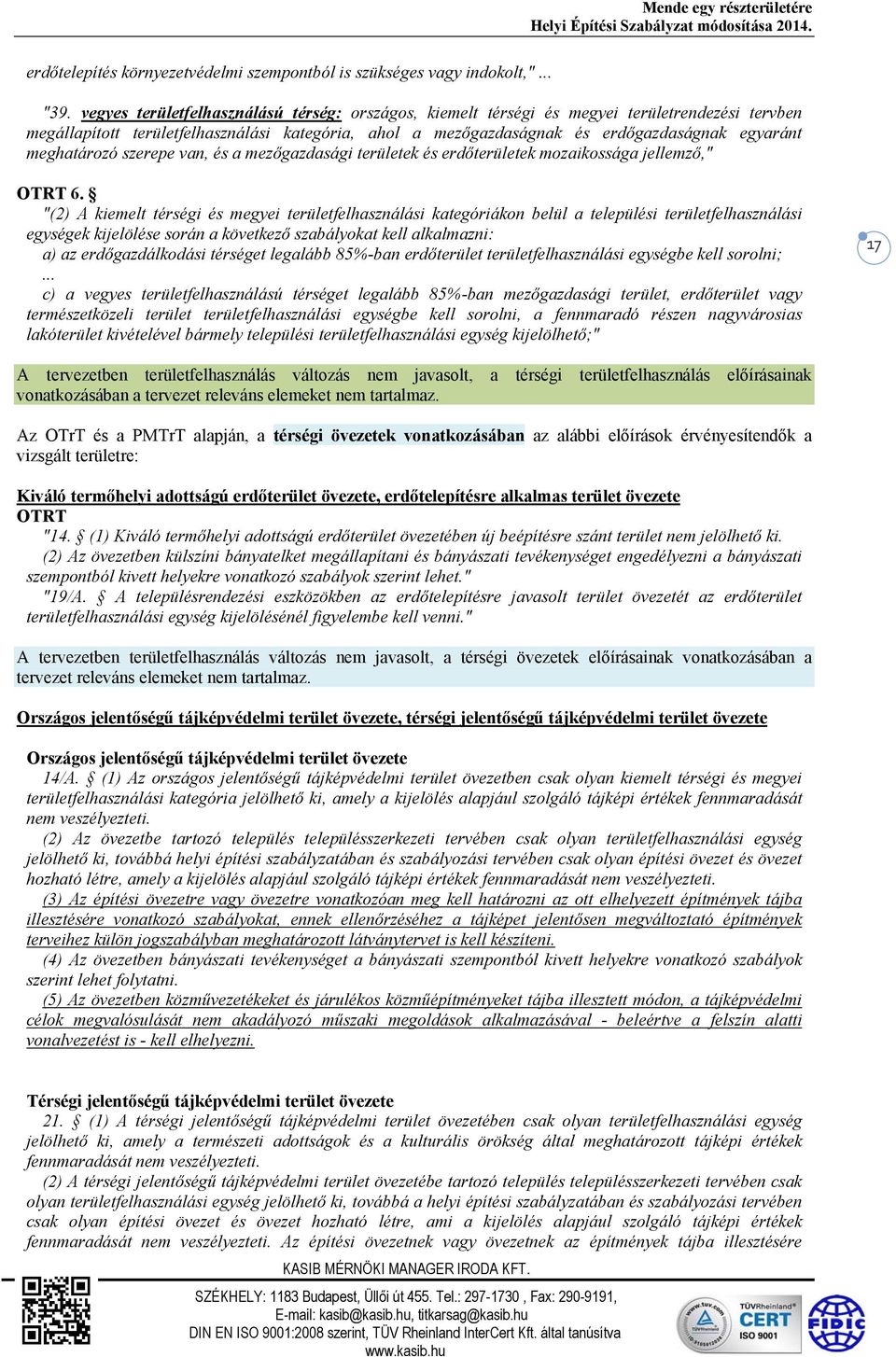 meghatározó szerepe van, és a mezőgazdasági területek és erdőterületek mozaikossága jellemző," OTRT 6.