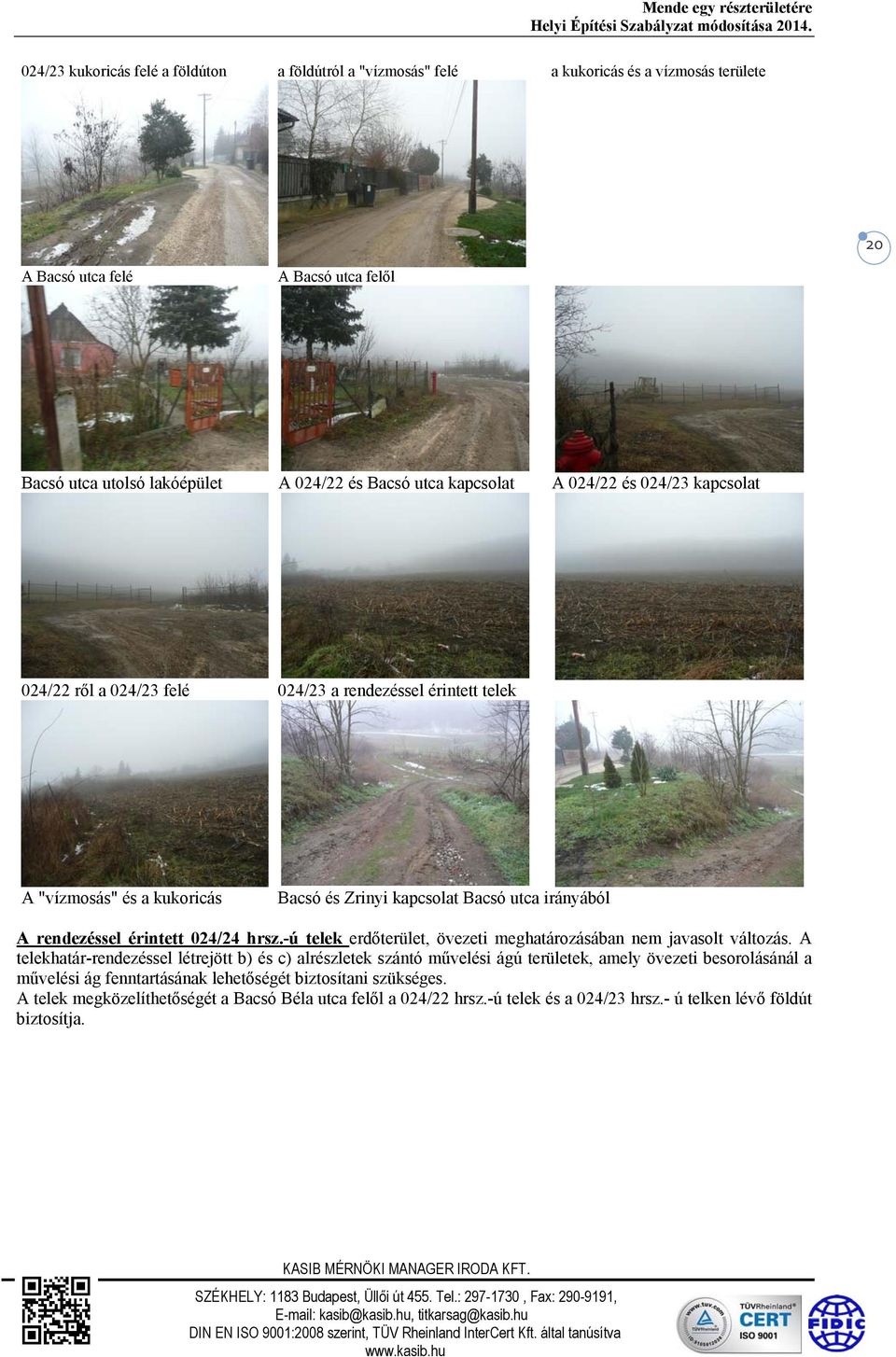 érintett 024/24 hrsz.-ú telek erdőterület, övezeti meghatározásában nem javasolt változás.