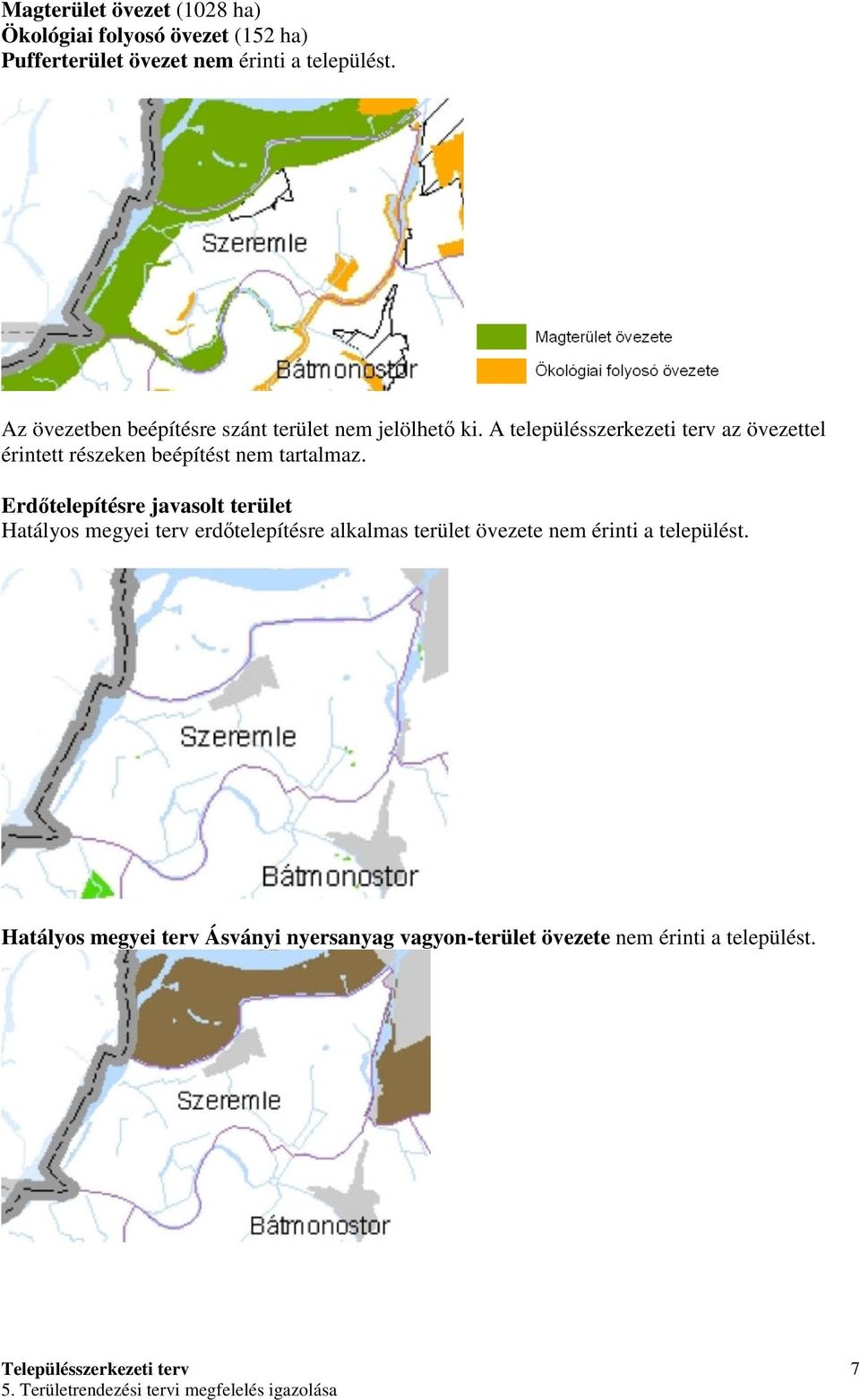 A településszerkezeti terv az övezettel érintett részeken beépítést nem tartalmaz.