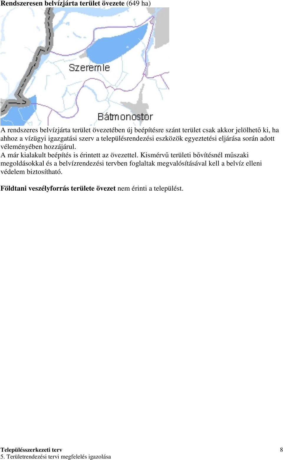 hozzájárul. A már kialakult beépítés is érintett az övezettel.