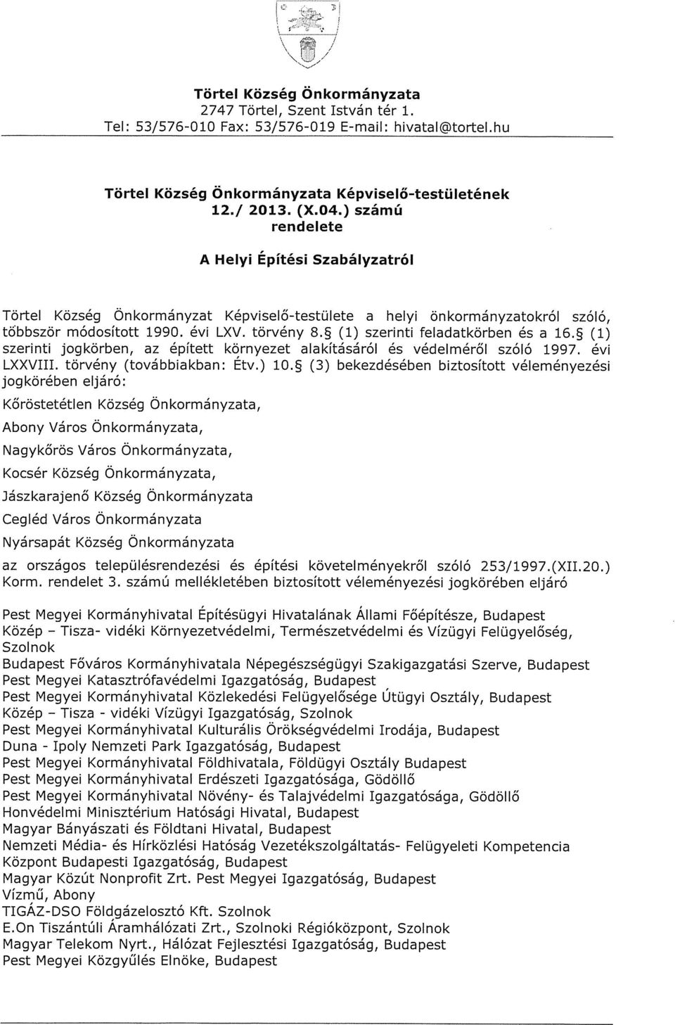 ~ (1) szerinti feladatkörben és a 16.~ (1) szerinti jogkörben, az épített környezet alakításáról és védelméről szóló 1997. évi LXXVIII. törvény (továbbiakban: Etv.) 10.