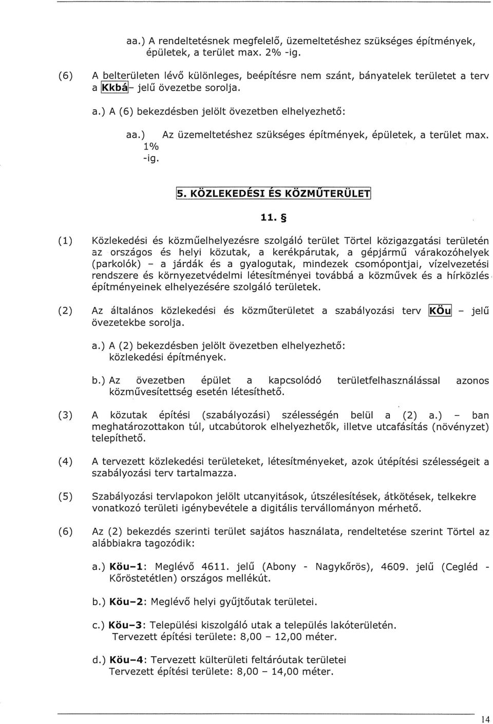 ) Az üzemeltetéshez szükséges építmények, épületek, a terület max. 1% -ig. 5~ KÖZLEKEDÉSI ÉS KÖZMŰTERÜLET~ 11.