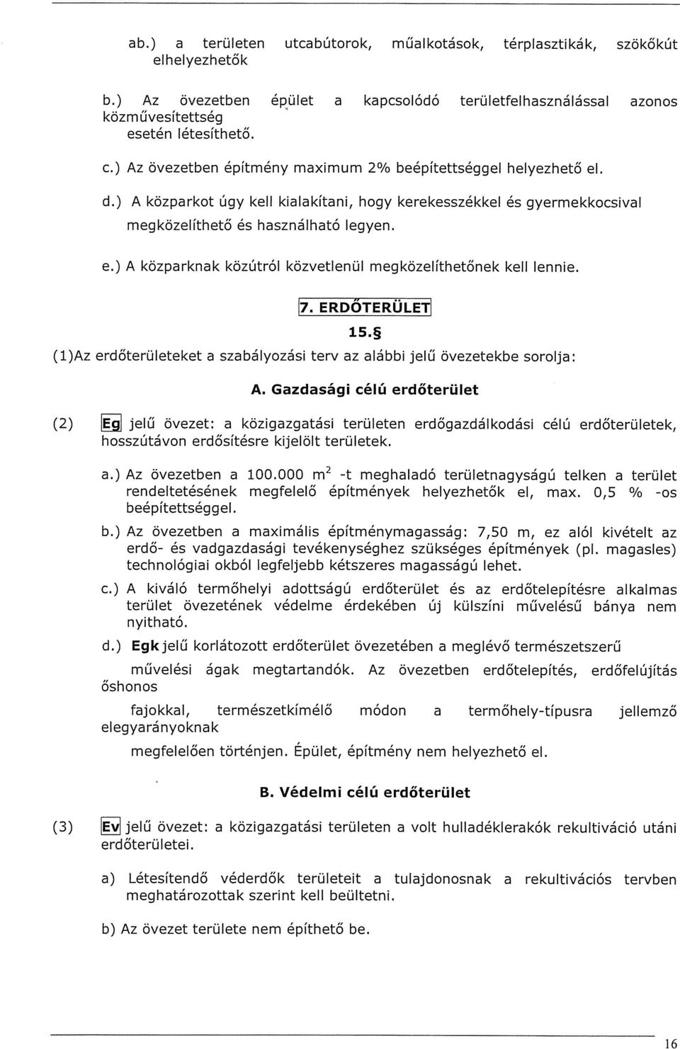 7. ERDŐTERÜLET~ 15.~ (1)Az erdőterületeket a szabályozási terv az alábbi jelű övezetekbe sorolja: A.