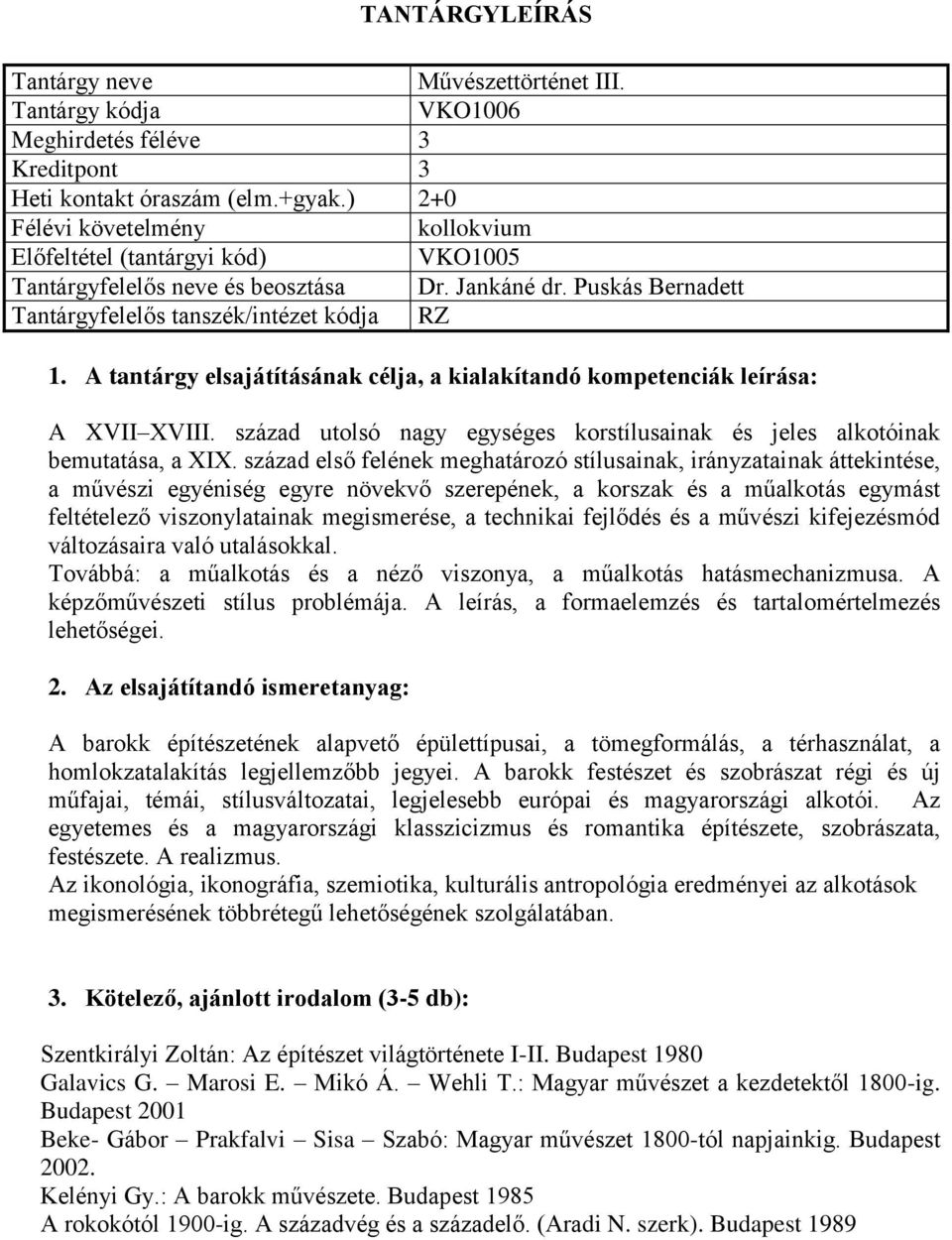 század első felének meghatározó stílusainak, irányzatainak áttekintése, a művészi egyéniség egyre növekvő szerepének, a korszak és a műalkotás egymást feltételező viszonylatainak megismerése, a