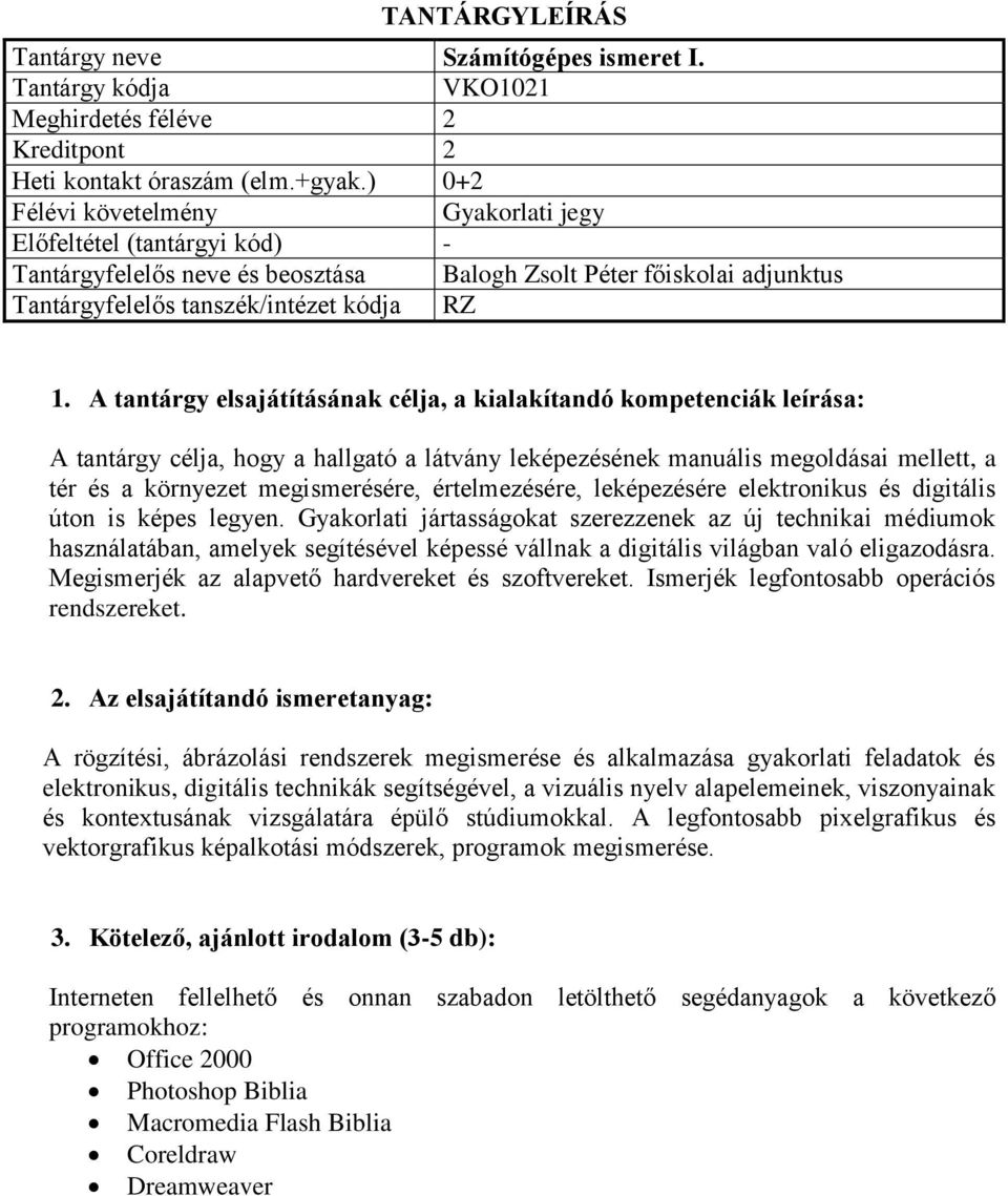 környezet megismerésére, értelmezésére, leképezésére elektronikus és digitális úton is képes legyen.