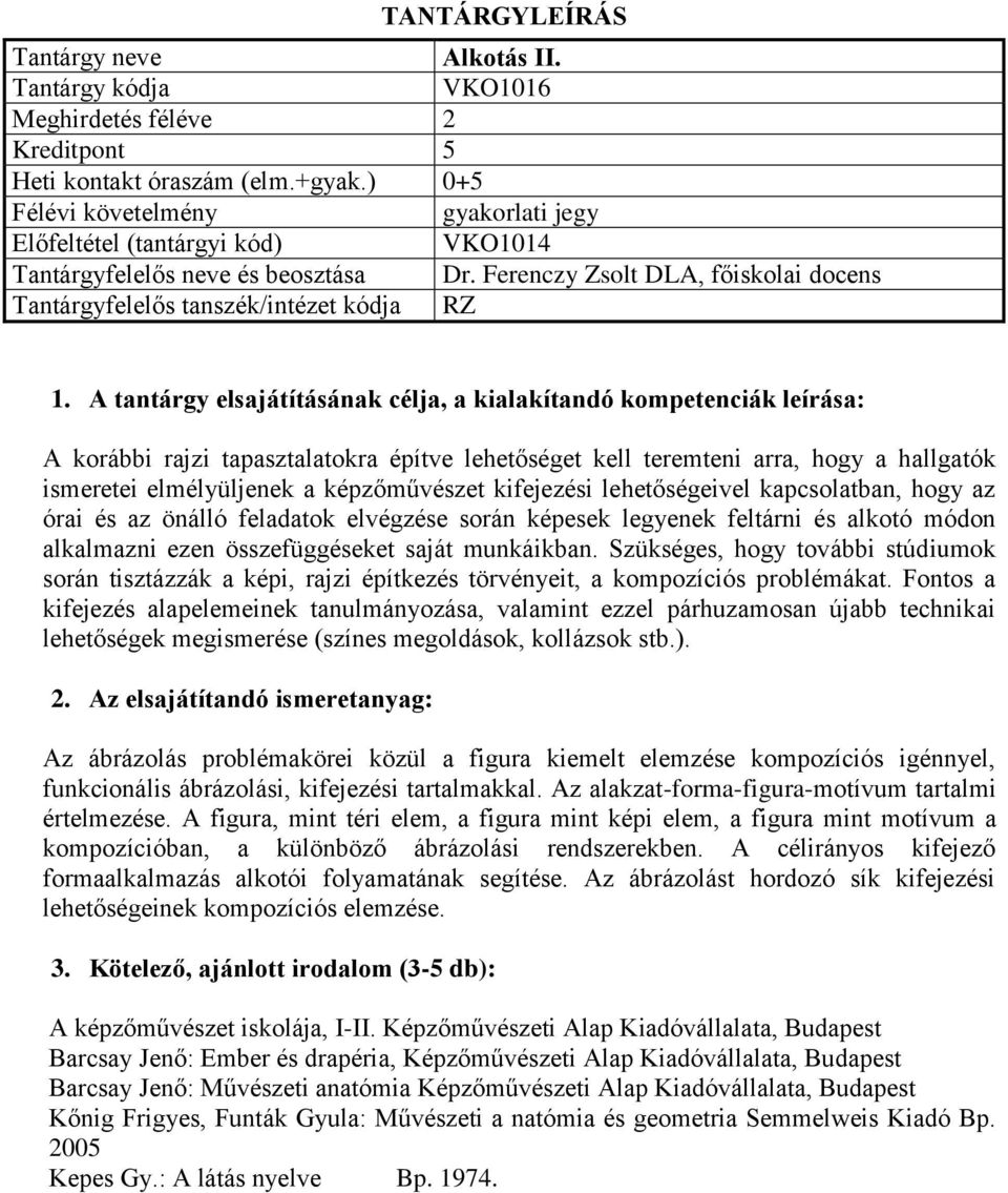 kapcsolatban, hogy az órai és az önálló feladatok elvégzése során képesek legyenek feltárni és alkotó módon alkalmazni ezen összefüggéseket saját munkáikban.