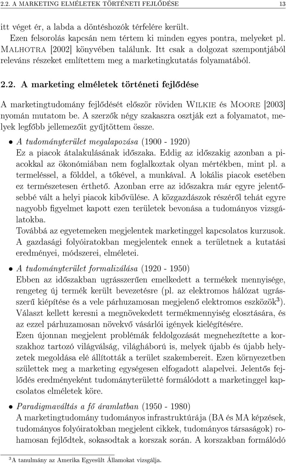 A szerz k négy szakaszra osztják ezt a folyamatot, melyek legf bb jellemez it gy jtöttem össze. A tudományterület megalapozása (19-192) Ez a piacok átalakulásának id szaka.