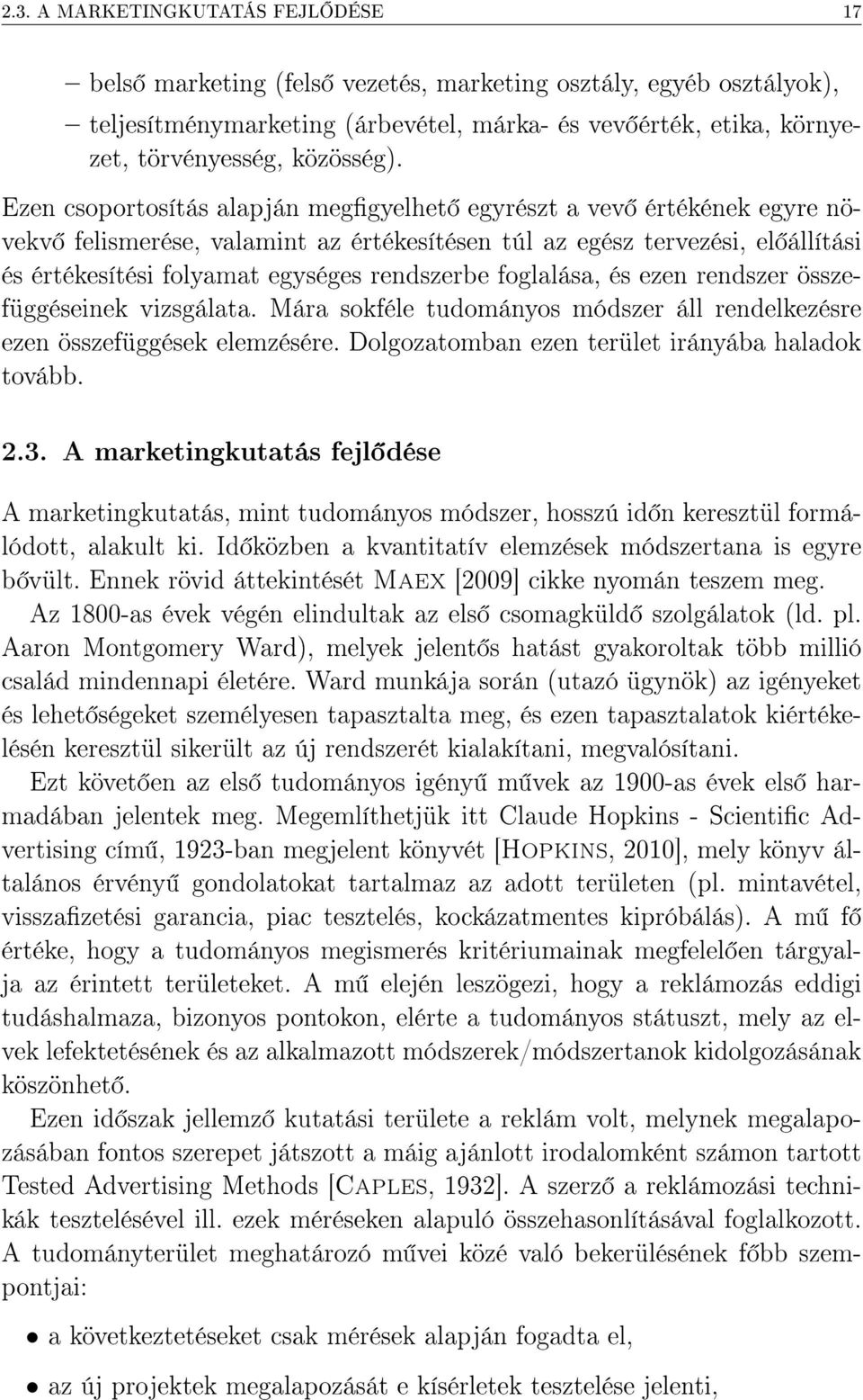 Ezen csoportosítás alapján meggyelhet egyrészt a vev értékének egyre növekv felismerése, valamint az értékesítésen túl az egész tervezési, el állítási és értékesítési folyamat egységes rendszerbe