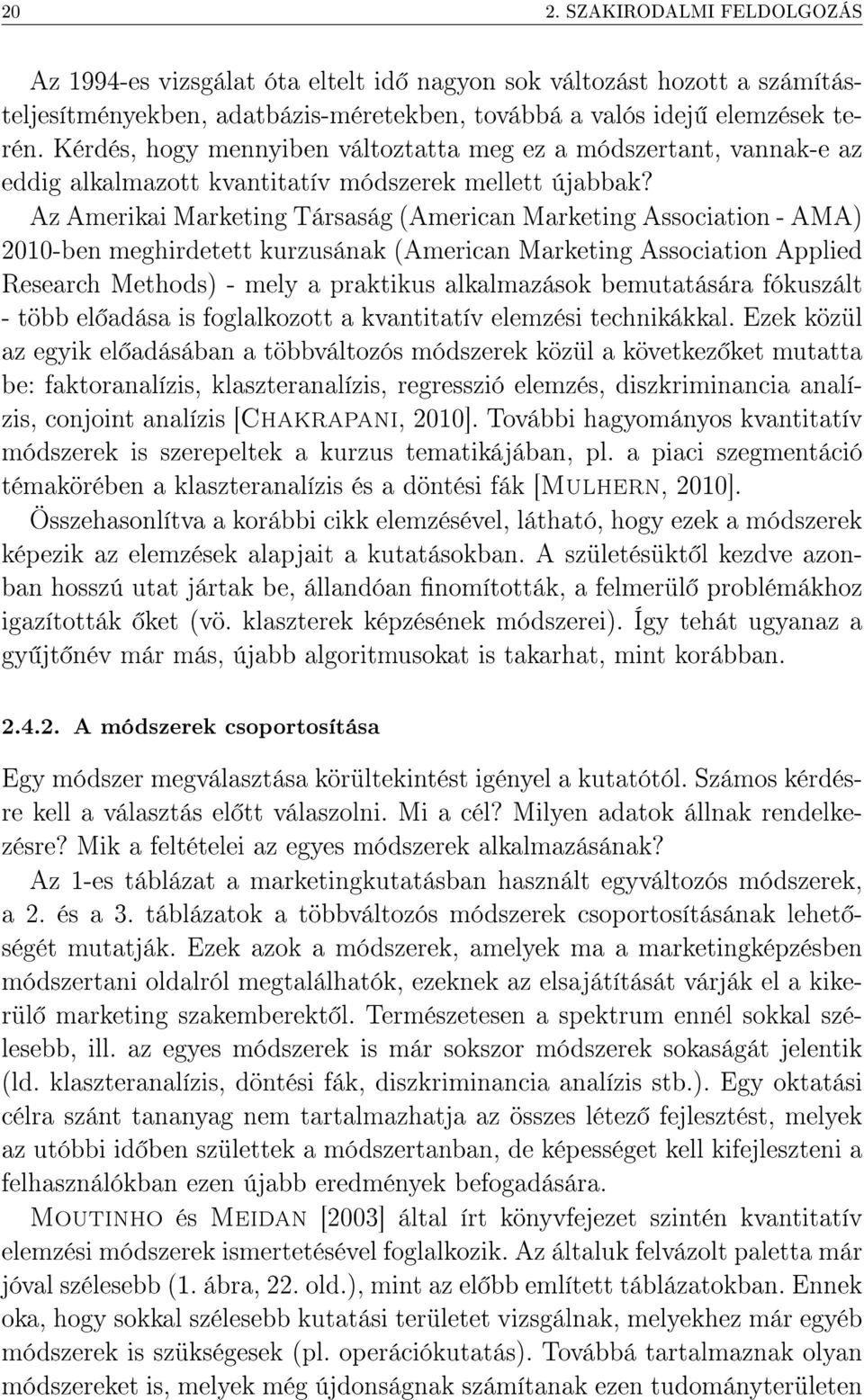 Az Amerikai Marketing Társaság (American Marketing Association - AMA) 21-ben meghirdetett kurzusának (American Marketing Association Applied Research Methods) - mely a praktikus alkalmazások