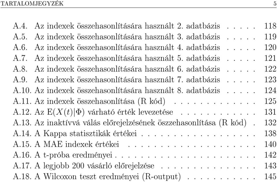 adatbázis..... 123 A.1. Az indexek összehasonlítására használt 8. adatbázis..... 124 A.11. Az indexek összehasonlítása (R kód)............. 125 A.12. Az E(X(t) Φ) várható érték levezetése............ 131 A.