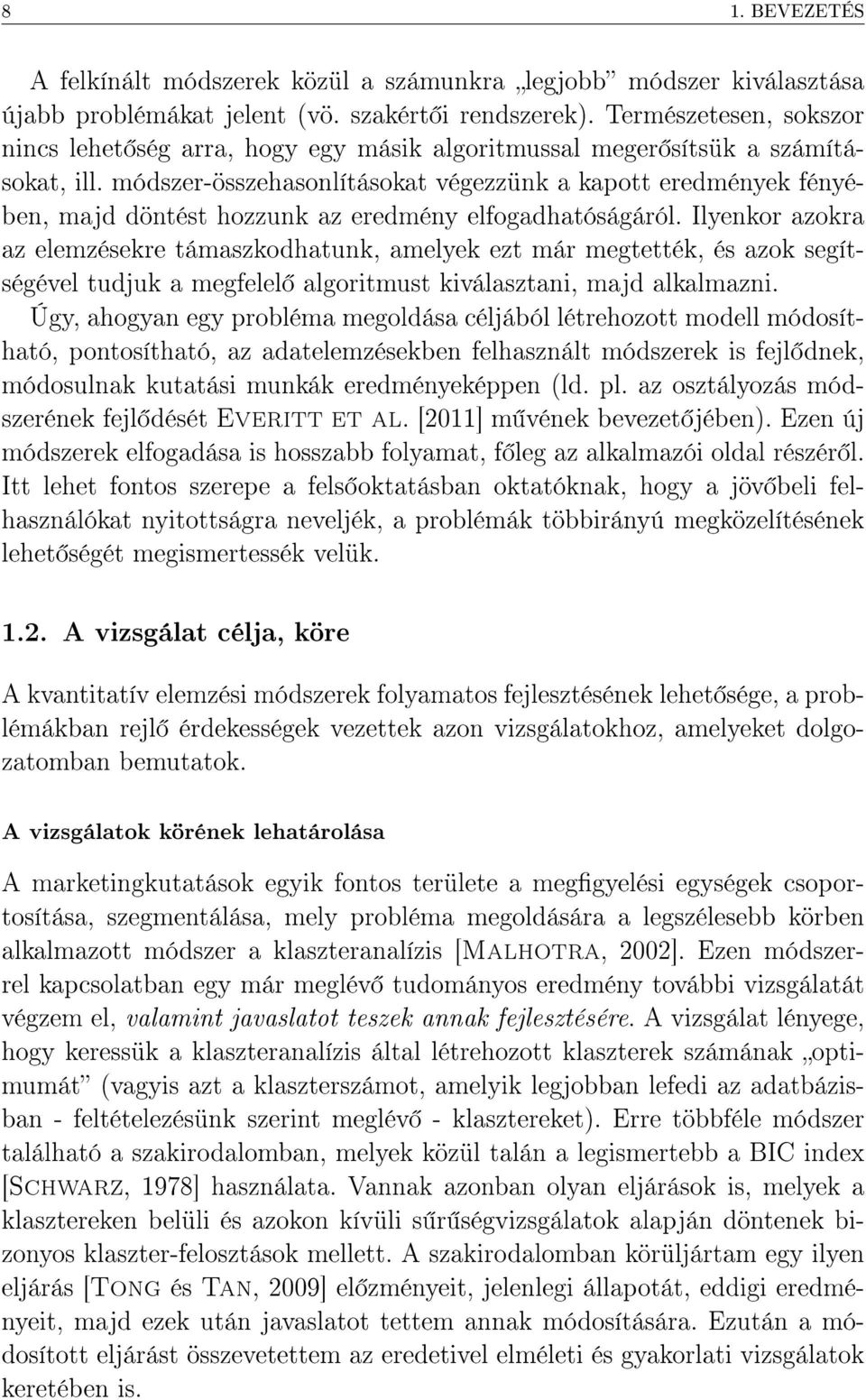 módszer-összehasonlításokat végezzünk a kapott eredmények fényében, majd döntést hozzunk az eredmény elfogadhatóságáról.