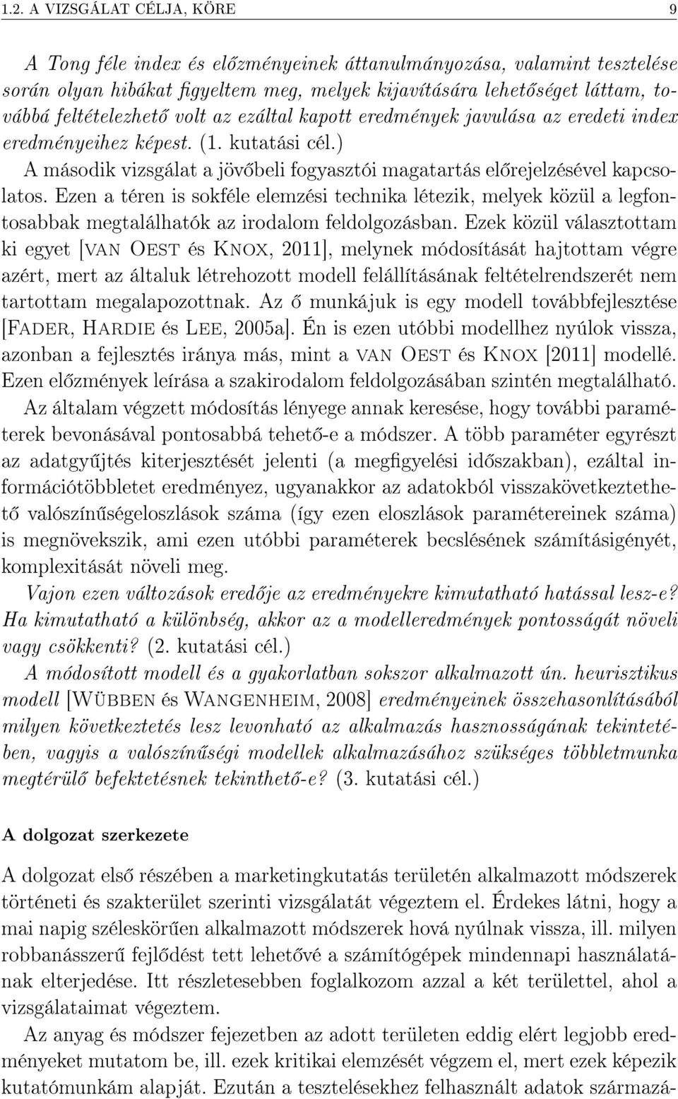 Ezen a téren is sokféle elemzési technika létezik, melyek közül a legfontosabbak megtalálhatók az irodalom feldolgozásban.