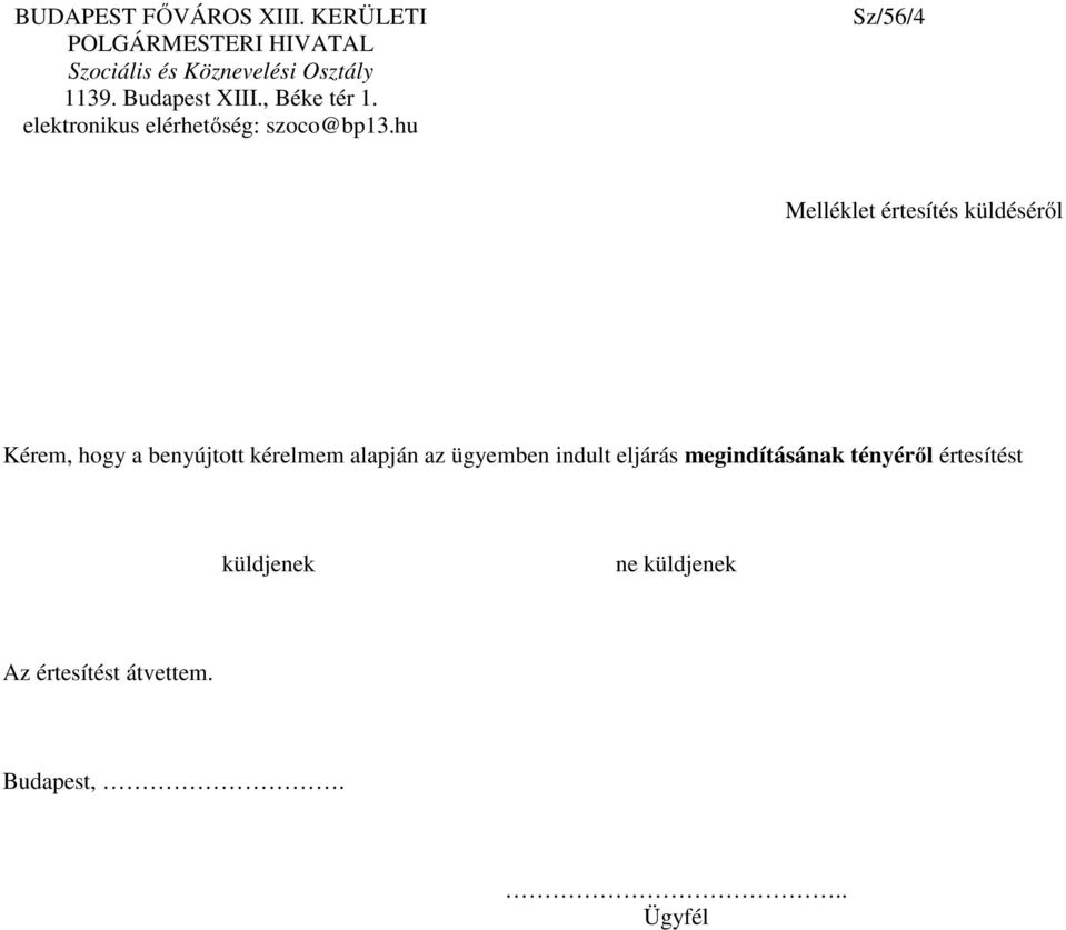 hu Sz/56/4 Melléklet értesítés küldéséről Kérem, hogy a benyújtott kérelmem alapján az